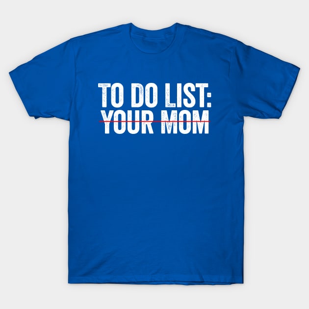 To Do List Your Mom White T-Shirt by GuuuExperience